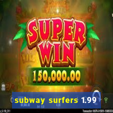 subway surfers 1.99